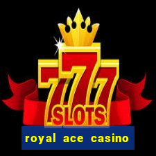 royal ace casino sign up bonus